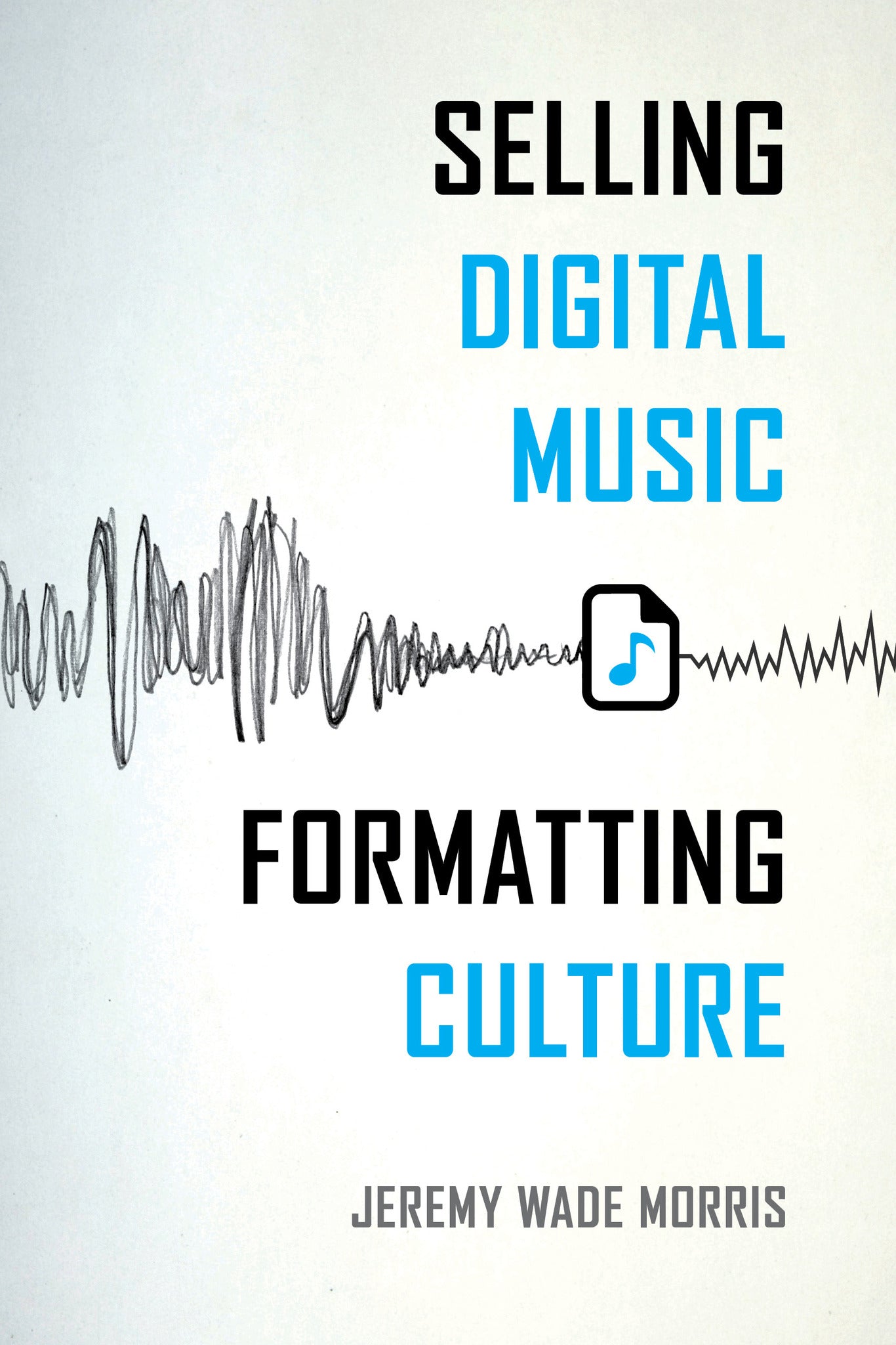Cover image for Selling Digital Music, Formatting Culture ISBN 9780520962934